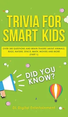 Trivia pentru copii inteligenți: Peste 300 de întrebări despre animale, insecte, natură, spațiu, matematică, filme și multe altele - Trivia for Smart Kids: Over 300 Questions About Animals, Bugs, Nature, Space, Math, Movies and So Much More
