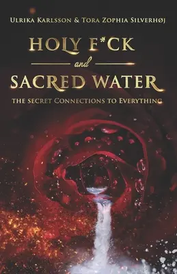 Holy F*ck and Sacred Water: Legăturile secrete cu totul - Holy F*ck and Sacred Water: The Secret Connections to Everything