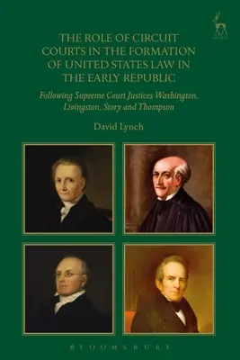 Rolul instanțelor de circuit în formarea dreptului Statelor Unite la începutul Republicii: În urma judecătorilor Curții Supreme Washington, Livingston, Story - The Role of Circuit Courts in the Formation of United States Law in the Early Republic: Following Supreme Court Justices Washington, Livingston, Story