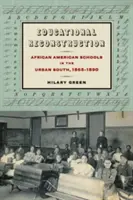 Reconstrucția educațională: Școlile afro-americane din sudul urban, 1865-1890 - Educational Reconstruction: African American Schools in the Urban South, 1865-1890