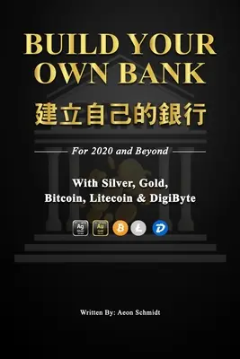 Construiește-ți propria bancă Construiește-ți propria bancă: pentru 2020 și mai departe cu argint, aur, Bitcoin, Litecoin și DigiByte - Build Your Own Bank 建立自己的銀行: For 2020 and Beyond With Silver, Gold, Bitcoin, Litecoin & DigiByte