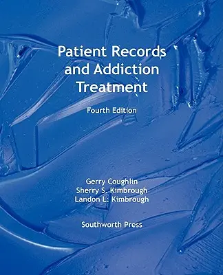 Dosarele pacienților și tratamentul dependenței, ediția a patra - Patient Records and Addiction Treatment, Fourth Edition