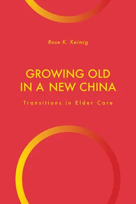 Îmbătrânirea într-o nouă Chină: Tranziții în îngrijirea vârstnicilor - Growing Old in a New China: Transitions in Elder Care