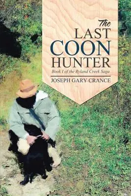 Ultimul vânător de cooni: Book I of the Ryland Creek Saga - The Last Coon Hunter: Book I of the Ryland Creek Saga