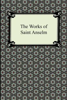 Operele Sfântului Anselm (Prologium, Monologium, in Behalf of the Fool, și Cur Deus Homo) - The Works of Saint Anselm (Prologium, Monologium, in Behalf of the Fool, and Cur Deus Homo)