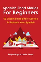 Povestiri scurte în spaniolă pentru începători: 56 de povestiri scurte amuzante pentru a-ți reîmprospăta limba spaniolă - Spanish Short Stories For Beginners: 56 Entertaining Short Stories To Refresh Your Spanish