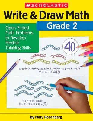 Scrie și desenează matematică: Grade 2: Probleme de matematică deschise pentru dezvoltarea abilităților de gândire flexibilă - Write & Draw Math: Grade 2: Open-Ended Math Problems to Develop Flexible Thinking Skills