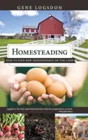 Homesteading: Cum să vă găsiți o nouă independență pe pământ - Homesteading: How to Find New Independence on the Land