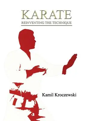 Karate, reinventarea tehnicii - ed. B&W - Karate, Reinventing The Technique - B&W ed.