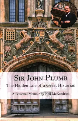Sir John Plumb: Viața ascunsă a unui mare istoric - Sir John Plumb: The Hidden Life of a Great Historian