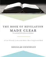 Cartea Apocalipsei clarificată: O privire prietenoasă asupra celei mai complicate cărți a Bibliei - The Book of Revelation Made Clear: A User-Friendly Look at the Bible's Most Complicated Book