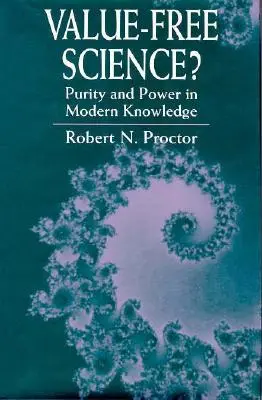 Știința fără valori?: Puritate și putere în cunoașterea modernă - Value-Free Science?: Purity and Power in Modern Knowledge