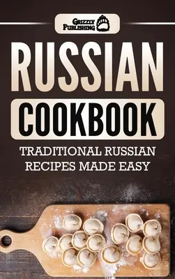 Carte de bucate rusească: Rețete tradiționale rusești făcute ușor - Russian Cookbook: Traditional Russian Recipes Made Easy