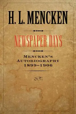Zile de ziar, 2: Autobiografia lui Mencken: 1899-1906 - Newspaper Days, 2: Mencken's Autobiography: 1899-1906