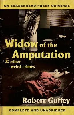 Văduva amputatului & Alte crime ciudate (Widow of the Amputation & Other Weird Crimes) - Widow of the Amputation & Other Weird Crimes