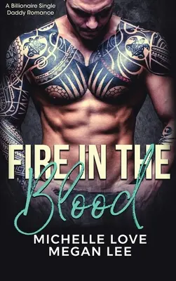 Fire in the Blood: O poveste de dragoste cu un tată singur miliardar - Fire in the Blood: A Billionaire Single Daddy Romance