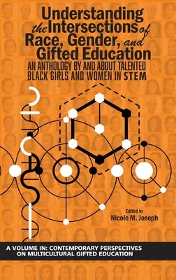Understanding the Intersections of Race, Gender, and Gifted Education (Înțelegerea intersecțiilor dintre rasă, gen și educația pentru dotați): O antologie de și despre fete și femei de culoare talentate în STEM - Understanding the Intersections of Race, Gender, and Gifted Education: An Anthology by and About Talented Black Girls and Women in STEM