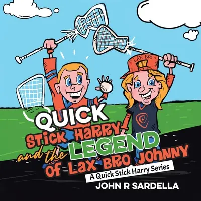 Quick Stick Harry și legenda lui Lax Bro Johnny: O serie Quick Stick Harry - Quick Stick Harry and the Legend of Lax Bro Johnny: A Quick Stick Harry Series