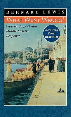 Ce a mers prost? Impactul occidental și răspunsul Orientului Mijlociu - What Went Wrong?: Western Impact and Middle Eastern Response