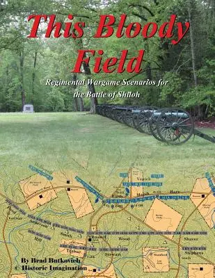 Acest câmp însângerat: Scenarii de wargame pentru bătălia de la Shiloh - This Bloody Field: Wargame Scenarios for the Battle of Shiloh