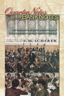 Quarter Notes and Bank Notes: Economia compoziției muzicale în secolele al XVIII-lea și al XIX-lea - Quarter Notes and Bank Notes: The Economics of Music Composition in the Eighteenth and Nineteenth Centuries