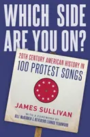 Which Side Are You On?: Istoria americană a secolului XX în 100 de cântece de protest - Which Side Are You On?: 20th Century American History in 100 Protest Songs