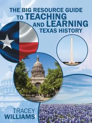 Marele ghid de resurse pentru predarea și învățarea istoriei Texasului - The Big Resource Guide to Teaching and Learning Texas History
