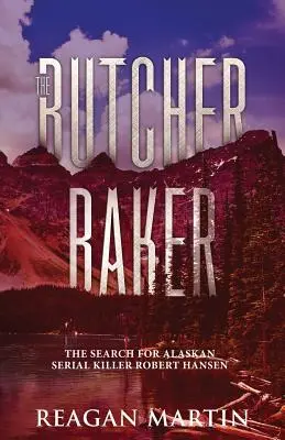 The Butcher Baker: Căutarea criminalului în serie din Alaska Robert Hansen - The Butcher Baker: The Search for Alaskan Serial Killer Robert Hansen