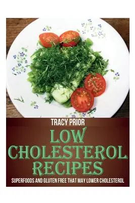 Rețete cu conținut scăzut de colesterol: Superalimente și fără gluten care pot reduce colesterolul - Low Cholesterol Recipes: Superfoods and Gluten Free That May Lower Cholesterol