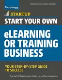 Începeți-vă propria afacere de eLearning sau training: Ghidul dvs. pas cu pas către succes - Start Your Own eLearning or Training Business: Your Step-By-Step Guide to Success
