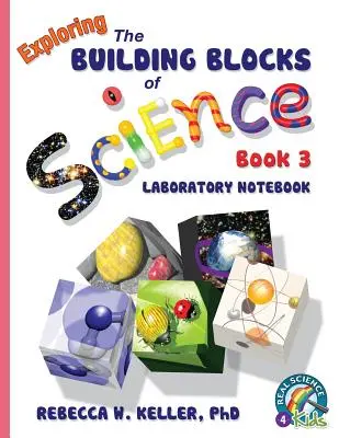 Exploring the Building Blocks of Science Book 3 Caiet de laborator - Exploring the Building Blocks of Science Book 3 Laboratory Notebook