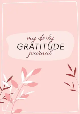 Jurnalul meu zilnic de recunoștință: (Flora roz cu contur) Un ghid de 52 de săptămâni pentru a deveni recunoscător - My Daily Gratitude Journal: (Pink Flora with Outline) A 52-Week Guide to Becoming Grateful