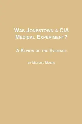 A fost Jonestown un experiment medical al CIA? o revizuire a dovezilor - Was Jonestown a CIA Medical Experiment? a Review of the Evidence