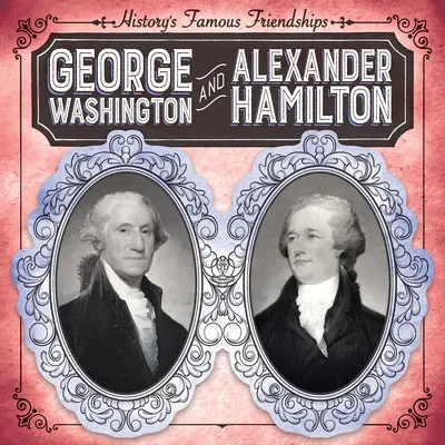 George Washington și Alexander Hamilton - George Washington and Alexander Hamilton