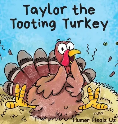 Taylor the Tooting Turkey: O poveste despre un curcan care pârțâie - Taylor the Tooting Turkey: A Story About a Turkey Who Toots (Farts)