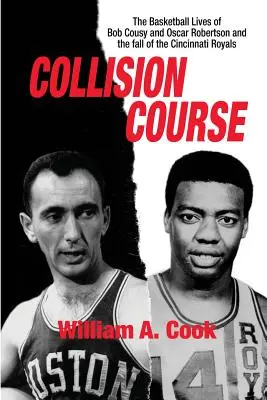 Curs de coliziune: Viețile în baschet ale lui Bob Cousy și Oscar Robertson și prăbușirea echipei Cincinnati Royals - Collision Course: The Basketball Lives of Bob Cousy and Oscar Robertson and The Collapse of the Cincinnati Royals