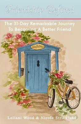 Prietenia definită: Călătoria remarcabilă de 31 de zile pentru a deveni un prieten mai bun - Friendship Defined: The 31-day remarkable journey to becoming a better friend