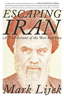 Evadarea din Iran: O poveste adevărată despre cea mai bună idee proastă - Escaping Iran: A True Account of the Best Bad Idea