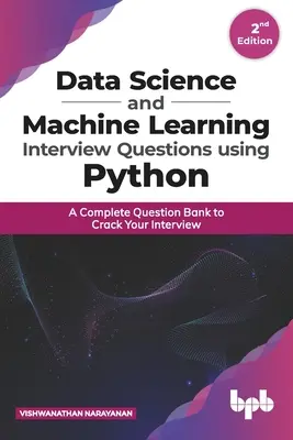 Data Science and Machine Learning Interview Questions Using Python: O bancă completă de întrebări pentru a vă trece interviul - Data Science and Machine Learning Interview Questions Using Python: A Complete Question Bank to Crack Your Interview