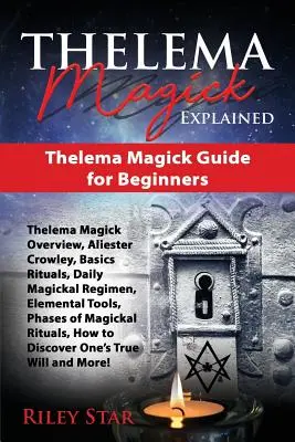 Thelema Magick Explicată: Thelema Magick Ghid pentru începători - Thelema Magick Explained: Thelema Magick Guide for Beginners