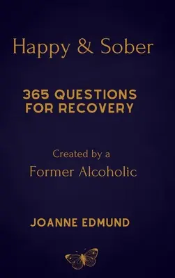 Fericit și treaz: Recuperarea din alcoolism: Un jurnal ghidat pentru recuperare, creat de un fost alcoolic - Happy And Sober: Recovery From Alcoholism: A Guided Journal For Recovery, Created By A Former Alcoholic