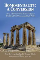 Homosexualitatea: O conversie: Cum a depășit un pastor conservator ideea că homosexualitatea este un păcat - Homosexuality: A Conversion: How a Conservative Pastor Outgrew the Idea That Homosexuality Is a Sin