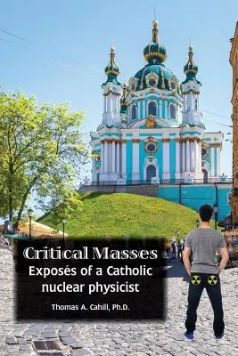 Mase critice: Exponatele unui fizician nuclear catolic - Critical Masses: Exposs of a Catholic nuclear physicist