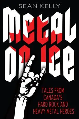Metal pe gheață: Povești de la eroii hard rock și heavy metal din Canada - Metal on Ice: Tales from Canada's Hard Rock and Heavy Metal Heroes
