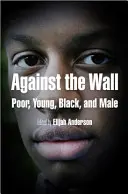 Împotriva zidului: Sărac, tânăr, negru și bărbat - Against the Wall: Poor, Young, Black, and Male