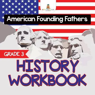 Carte de lucru de istorie de clasa a 3-a: Părinții fondatori americani (Cărți de istorie) - Grade 3 History Workbook: American Founding Fathers (History Books)