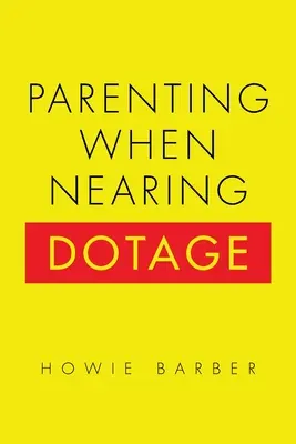 Cum să fii părinte când ești aproape de bătrânețe - Parenting When Nearing Dotage