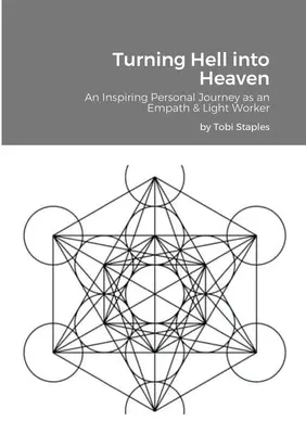 Transformarea iadului în rai: O călătorie personală inspirată ca empat și lucrător al luminii - Turning Hell into Heaven: An Inspiring Personal Journey as an Empath & Light Worker