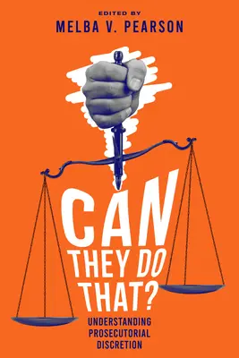 Pot să facă asta?: Understanding Prosecutorial Discretion - Can They Do That?: Understanding Prosecutorial Discretion