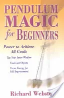 Magia pendulului pentru începători: Puterea de a atinge toate obiectivele - Pendulum Magic for Beginners: Power to Achieve All Goals